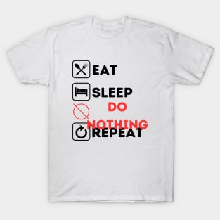 Funny eat sleep do nothing repeat T-Shirt